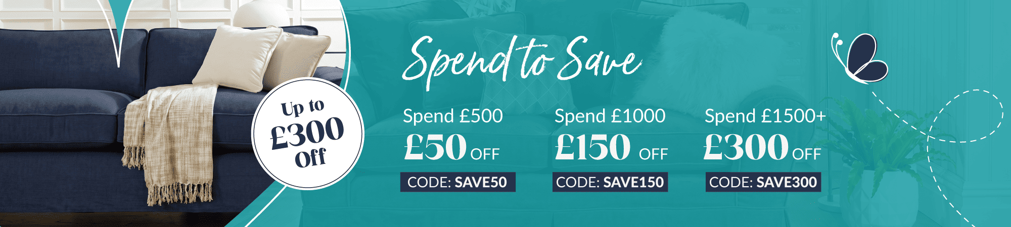 Spend To Save - Save Up To £300